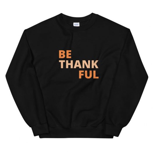 Be Thankful Sweatshirt