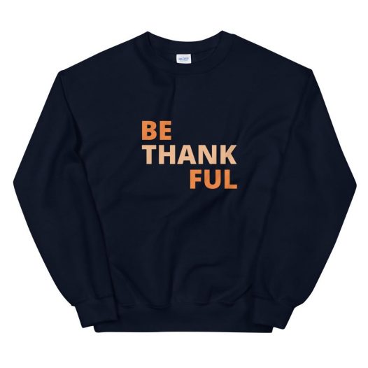 Be Thankful Sweatshirt