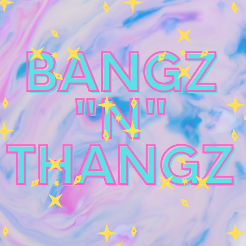 Bangz "N" Thangz