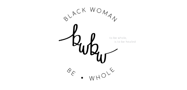 Black Woman Be Whole