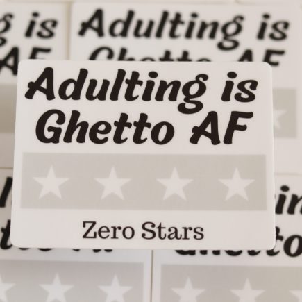 Adulting is Ghetto AF Sticker