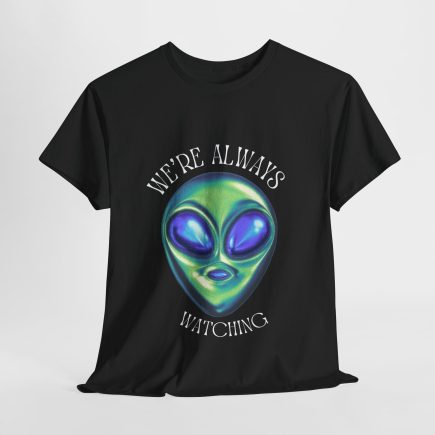 'We're ALWAYS Watching'  Outerverse T shirt