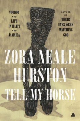 Tell My Horse: Voodoo and Life in Haiti and Jamaica - Zora Meale