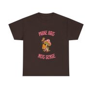 Make Art Not Sense T shirt