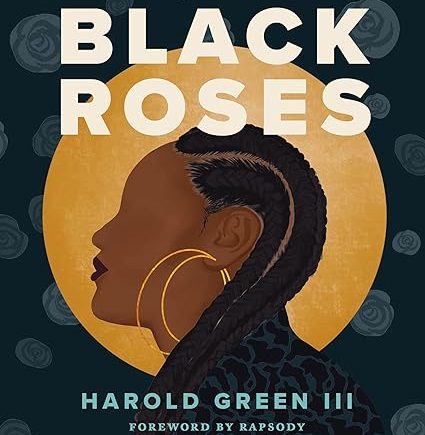Black Roses: Odes Celebrating Powerful Black Women  by Harold Green III Hardcover)