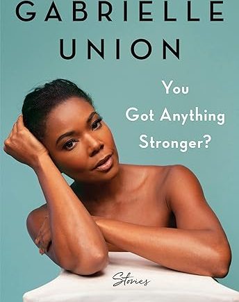 You Got Anything Stronger?: Stories (Hardcover) – Gabrielle Union