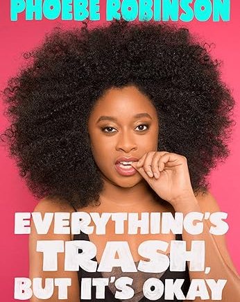 Everything's Trash, But It's Okay (Hardcover) Phoebe Robinson