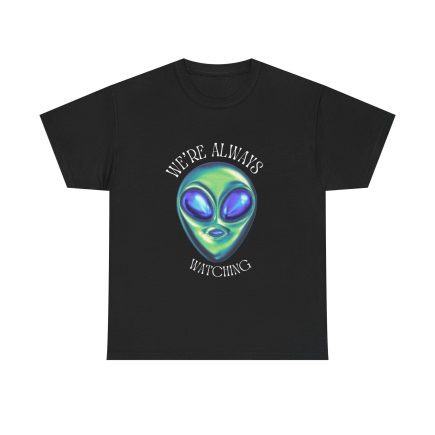 'We're ALWAYS Watching'  Outerverse T shirt