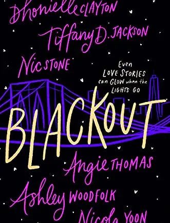 Blackout: by Dhonielle Clayton, Tiffany D. Jackson , Nic Stone , Angie Thomas , Ashley Woodfolk , Nicola Yoon