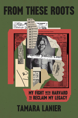 From These Roots: My Fight with Harvard to Reclaim My Legacy (Hardcover) - Tamar Lanier
