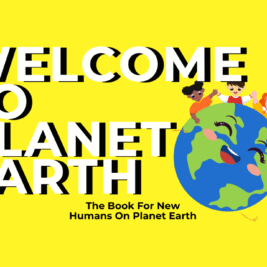 Welcome To Planet Earth: The Book For New Humans On Planet Earth