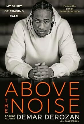 Above the Noise: My Story of Chasing Calm (Hardcover) – DeMar DeRozan