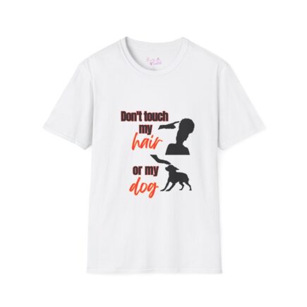 Don't touch my hair or my dog cotton tee shirt