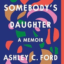 Somebody's Daughter: A Memoir (hardcover) – by Ashley C. Ford