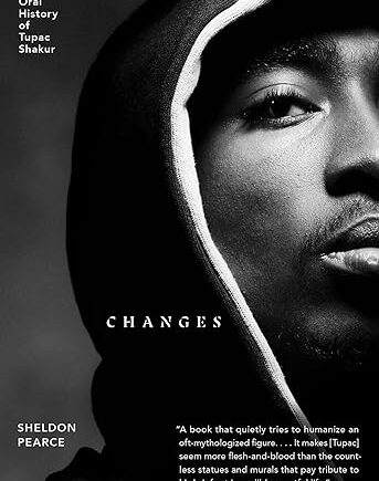 Changes: An Oral History of Tupac Shakur (Hardcover) by Sheldon Pearce