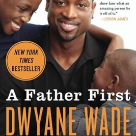 A Father First: How My Life Became Bigger Than Basketball (Paperback) – Dwyane Wade