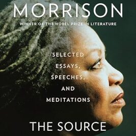 The Source of Self-Regard: Selected Essays, Speeches, and Meditations - Toni Morrison