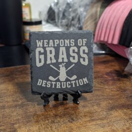"Weapons of Grass Destruction" - Slate Coaster