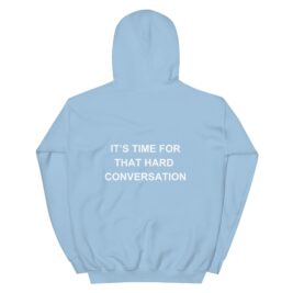 It's Time For That Hard Conversation Hoodie