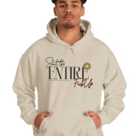 Shut the ENTIRE F*** Up Hoodie