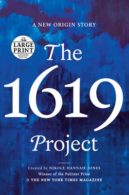 The 1619 Project: A New Origin Story (Large Print / Paperback) - Nikole Hannah-Jones
