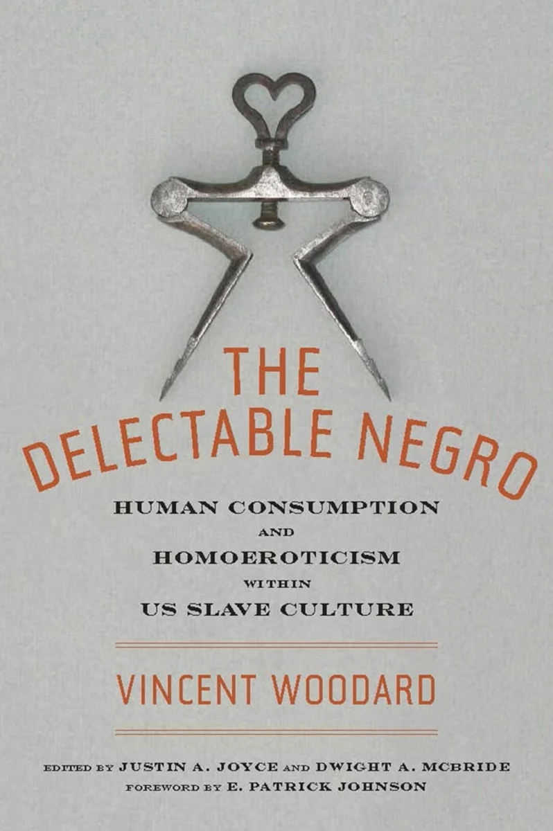 The Delectable Negro - Vincent Woodard (Author), Dwight McBride (Edited by) , Postdoctoral Fellow Justin A Joyce (Edited by) , et al.