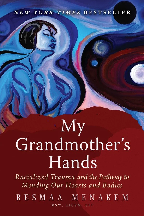 My Grandmother’s Hands, Racialized Trauma and the Pathway to Mending Our Hearts and Bodies – Resmaa Menakem MSW Licsw - Memoir - ISBN - 9781942094470